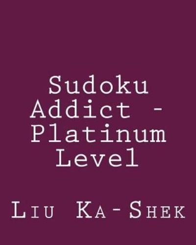 Cover for Liu Ka-shek · Sudoku Addict - Platinum Level: Fun, Large Grid Sudoku Puzzles (Paperback Book) (2013)