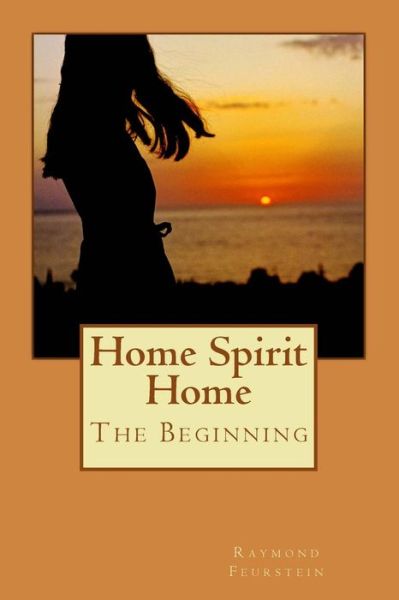 Cover for Raymond Anthony Feurstein · Home Spirit Home: the Beginning (Color Edition) (Volume 1) (Paperback Book) [Color, 1 edition] (2013)