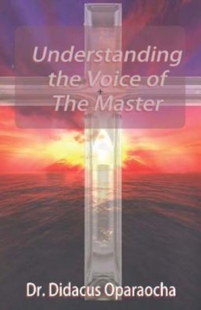 Cover for Didacus Oparaocha · Understanding the Voice of the Master (Paperback Book) (2013)