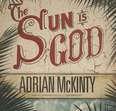 Cover for Adrian Mckinty · The Sun is God (Audiobook (CD)) [Unabridged edition] (2014)