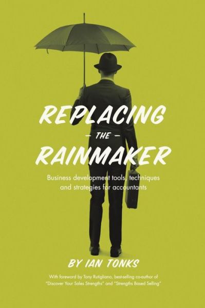 Cover for Ian Tonks · Replacing the Rainmaker: Business Development Tools, Techniques and Strategies for Accountants (Taschenbuch) (2015)