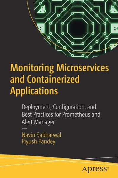 Cover for Navin Sabharwal · Monitoring Microservices and Containerized Applications: Deployment, Configuration, and Best Practices for Prometheus and Alert Manager (Paperback Book) [1st edition] (2020)