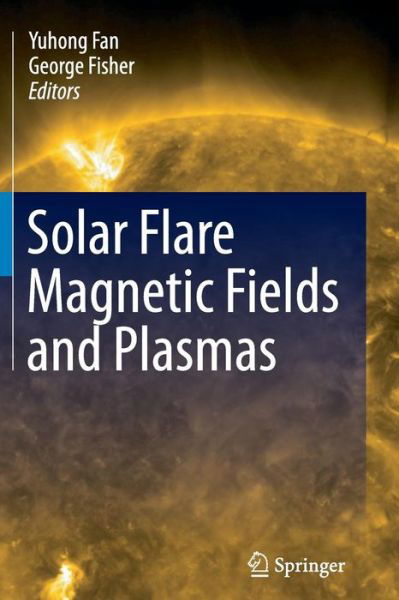 Cover for Yuhong Fan · Solar Flare Magnetic Fields and Plasmas (Pocketbok) [2012 edition] (2014)