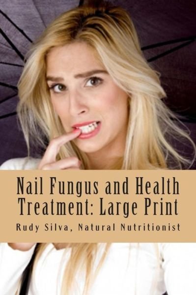 Cover for Rudy Silva Silva · Nail Fungus and Health Treatment: Large Print: Fix Your Fingernail's Health and Look Beautiful (Paperback Bog) (2013)