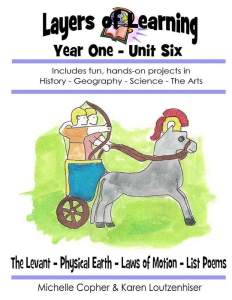 Cover for Michelle Copher · Layers of Learning Year One Unit Six: the Levant, Physical Earth, Laws of Motion, List Poems (Volume 6) (Paperback Book) (2014)