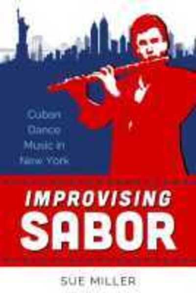 Cover for Sue Miller · Improvising Sabor: Cuban Dance Music in New York (Hardcover Book) (2021)