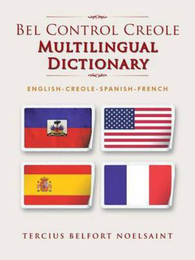 Cover for Tercius Belfort Noelsaint · Bel Control Creole Multilingual Dictionary: English-Creole-Spanish-French (Paperback Book) (2015)