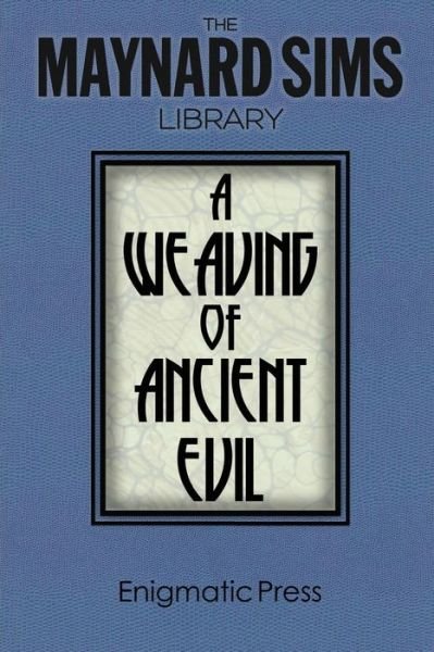 Cover for Maynard Sims · A Weaving of Ancient Evil: the Maynard Sim Library. Vol. 4 (Paperback Book) (2014)