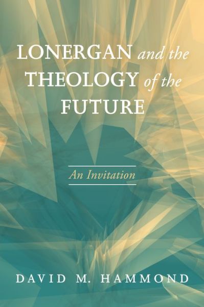 Cover for David M Hammond · Lonergan and the Theology of the Future (Paperback Book) (2017)