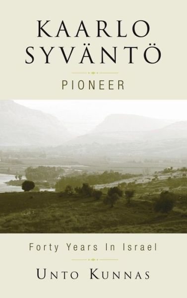 Cover for Unto Kunnas · Kaarlo Syvantoe: Pioneer in Israel 1947-1998 (Gebundenes Buch) (2006)