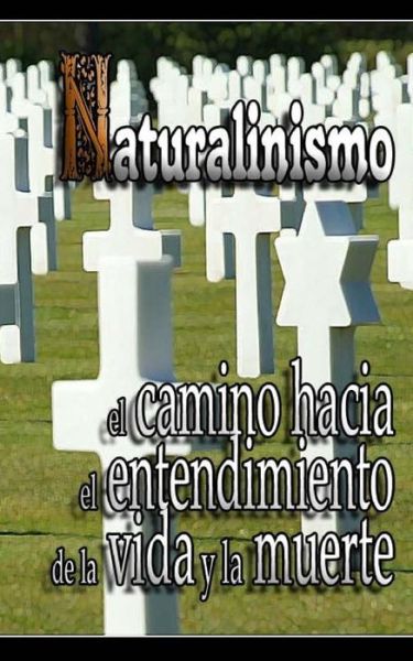 Cover for Inhar Eastmoon · Naturalinismo: El Camino Hacia El Entendimiento De La Vida Y La Muerte (Paperback Book) (2014)