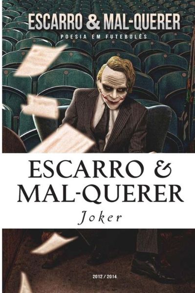 Escarro & Mal-querer: Poesia Em Futeboles - 2012/2014 - Joker - Bøger - Createspace - 9781502580153 - 1. oktober 2014