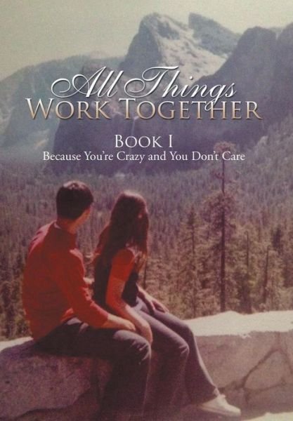 All Things Work Together: Book I Because You're Crazy and You Don't Care - Victoria - Livros - Xlibris Corporation - 9781503570153 - 1 de junho de 2015