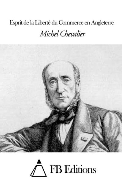 Cover for Michel Chevalier · Esprit De La Liberte Du Commerce en Angleterre (Pocketbok) (2014)