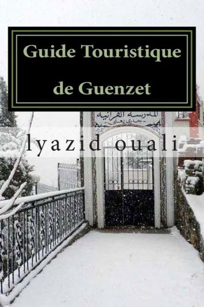 Guide Touristique De Guenzet: Visitez Guenzet - Lyazid Ouali - Libros - Createspace - 9781505675153 - 21 de diciembre de 2014