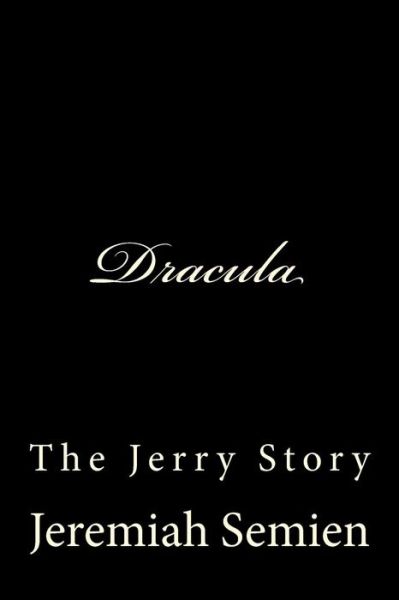 Dracula: the Jerry Story - Jeremiah Semien - Books - Createspace - 9781505857153 - February 19, 2015