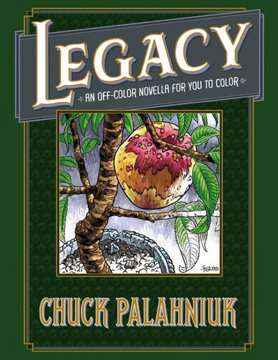 Cover for Chuck Palahniuk · Legacy: An Off-Color Novella for You to Color (Hardcover Book) (2017)