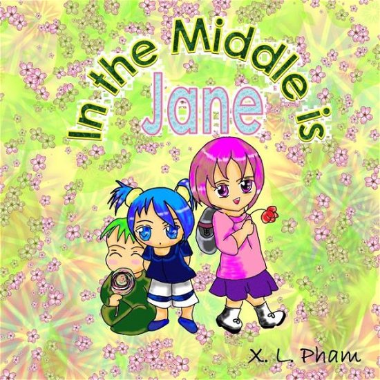 In the Middle is Jane - X L Pham - Books - Createspace - 9781511755153 - May 1, 2015