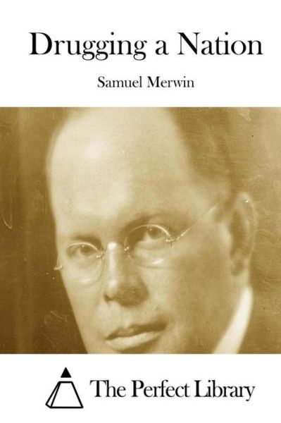Drugging a Nation - Samuel Merwin - Books - Createspace - 9781512167153 - May 12, 2015