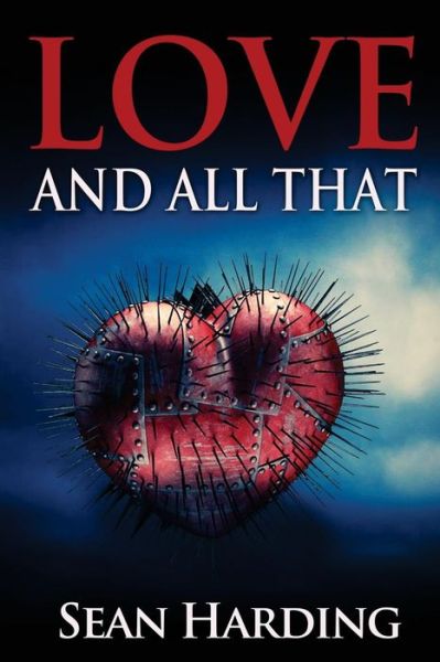 Love and All That - Sean Harding - Books - Createspace - 9781514329153 - July 6, 2015