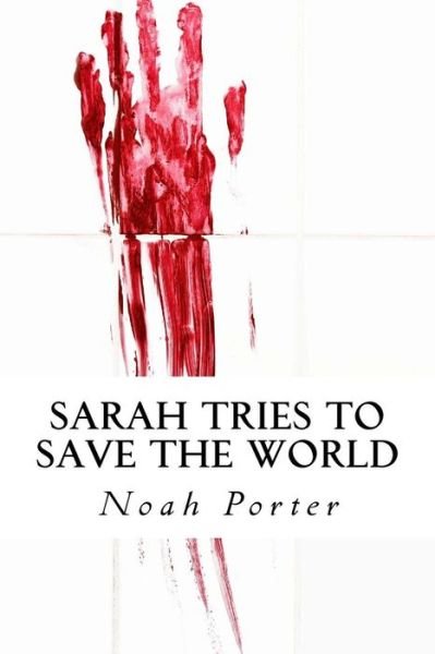 Cover for Noah Porter · Sarah Tries to Save the World (Taschenbuch) (2015)