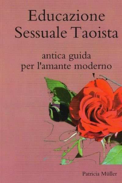 Cover for Patricia Muller · Educazione Sessuale Taoista: Antica Guida Per L'amante Moderno (Paperback Book) (2015)