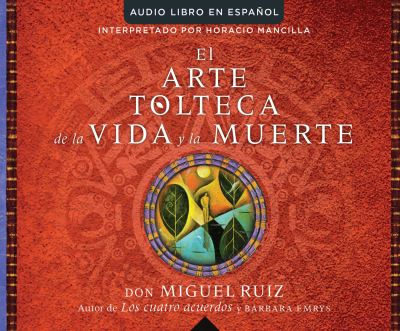 Cover for Don Miguel Ruiz · El Arte Tolteca de la Vida Y La Muerte (the Toltec Art of Life and Death) (CD) (2016)