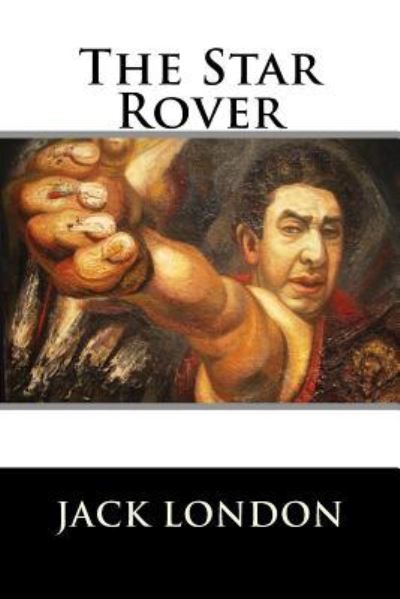 The Star Rover - Jack London - Kirjat - Createspace Independent Publishing Platf - 9781523479153 - maanantai 18. tammikuuta 2016