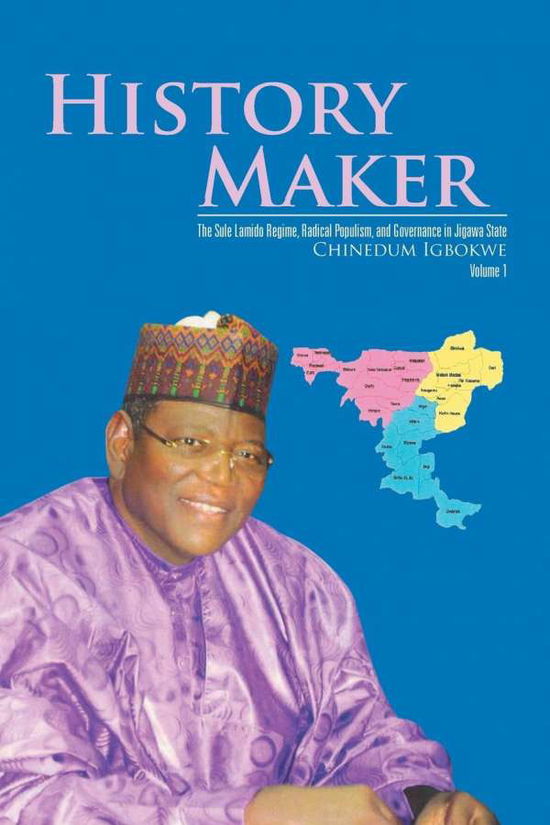 Cover for Chinedum Igbokwe · History Maker: the Sule Lamido Regime, R (Paperback Book) (2017)