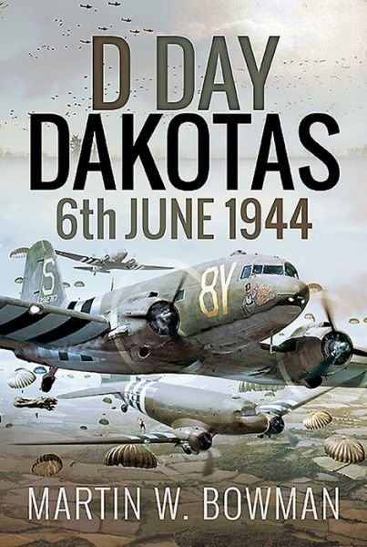Cover for Martin W Bowman · D-Day Dakotas: 6th June, 1944 (Hardcover Book) (2019)