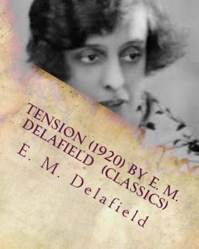 Cover for E M Delafield · Tension (1920) by E. M. Delafield (Classics) (Paperback Bog) (2016)
