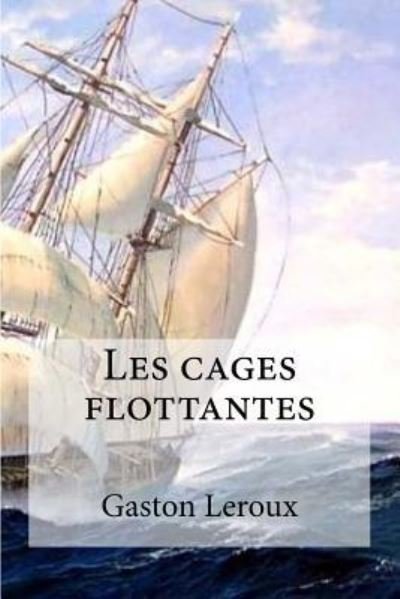 Cover for Gaston LeRoux · Les cages flottantes (Paperback Book) (2016)