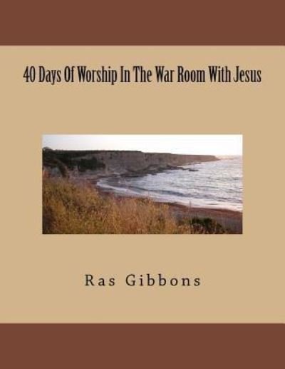 Cover for Ras Gibbons · 40 Days Of Worship In The War Room With Jesus (Pocketbok) (2016)