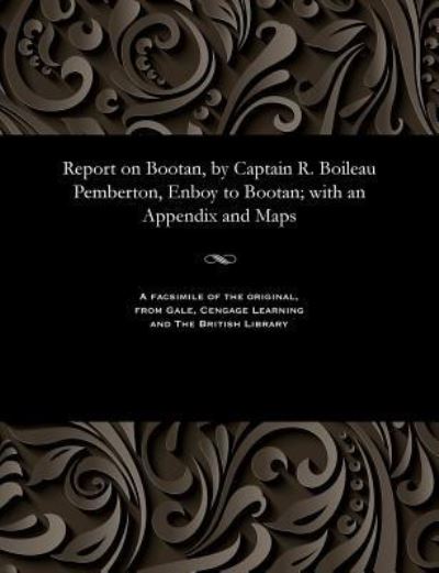 Cover for R Boileau Captain Pemberton · Report on Bootan, by Captain R. Boileau Pemberton, Enboy to Bootan; with an Appendix and Maps (Paperback Book) (1901)