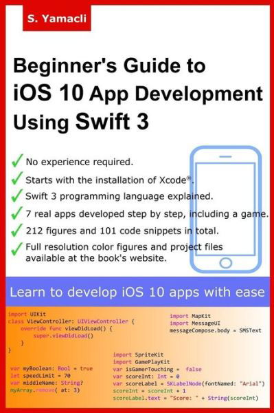 Beginner's Guide to IOS 10 App Development Using Swift 3 - Serhan Yamacli - Bøger - Createspace Independent Publishing Platf - 9781540452153 - 29. november 2016
