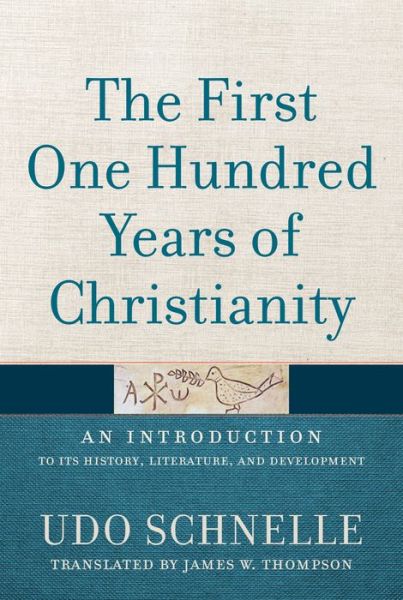 Cover for Udo Schnelle · The First One Hundred Years of Christianity: An Introduction to Its History, Literature, and Development (Hardcover Book) (2020)