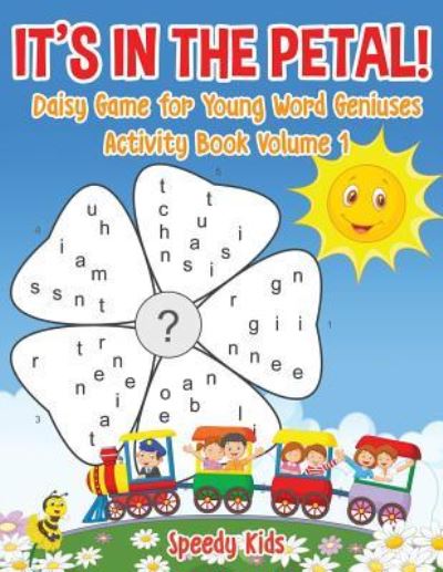 Cover for Speedy Kids · It's in the Petal! Daisy Game for Young Word Geniuses - Activity Book Volume 1 (Taschenbuch) (2017)