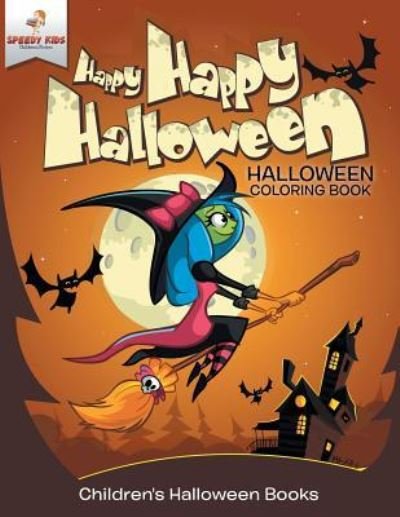 Cover for Speedy Kids · Happy Happy Halloween - Halloween Coloring Book - Children's Halloween Books (Paperback Book) (2017)