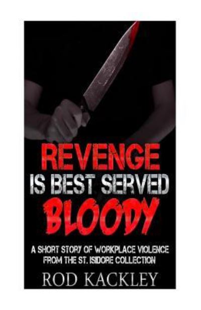 Cover for Rod Kackley · Revenge Is Best Served Bloody, A Short Story of Workplace Violence (Paperback Book) (2017)