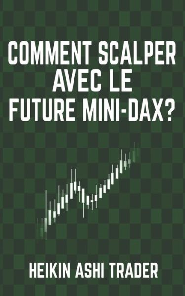 Cover for Heikin Ashi Trader · Comment scalper avec le Future Mini-DAX ? (Pocketbok) (2017)