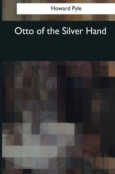 Cover for Howard Pyle · Otto of the Silver Hand (Book) (2017)