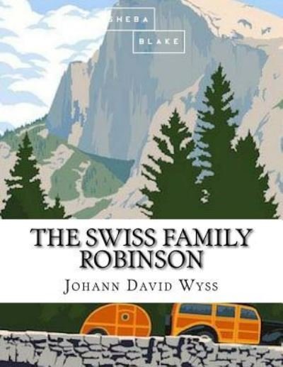 Cover for Johann David Wyss · The Swiss Family Robinson (Taschenbuch) (2017)