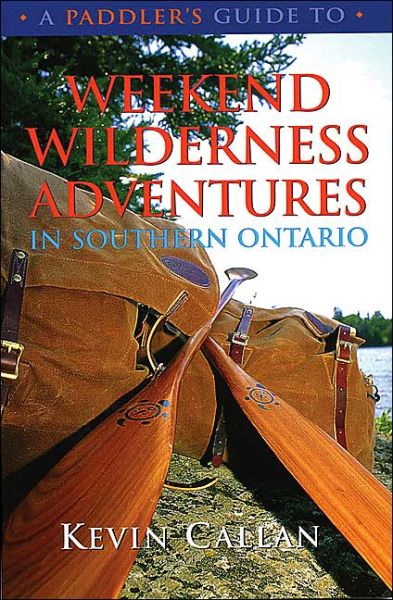 Cover for Kevin Callan · A Paddler's Guide to Weekend Wilderness Adventures in Southern Ontario (Paperback Book) [Revised edition] (2004)