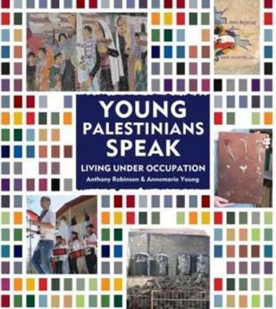 Cover for Anthony Robinson · Young Palestinians Speak: Living Under Occupation (Hardcover Book) (2017)