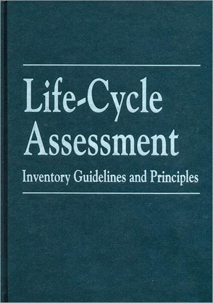 Life-Cycle Assessment: Inventory Guidelines and Principles - Battelle Memorial Institute - Libros - Taylor & Francis Inc - 9781566700153 - 22 de julio de 1994