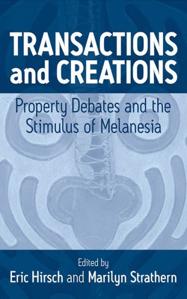 Cover for Eric Hirsch · Transactions and Creations: Property Debates and The Stimulus of Melanesia (Hardcover Book) (2004)