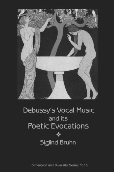 Cover for Siglind Bruhn · Debussy's Vocal Music and Its Poetic Evocations - Dimension and Diversity (Paperback Book) (2018)