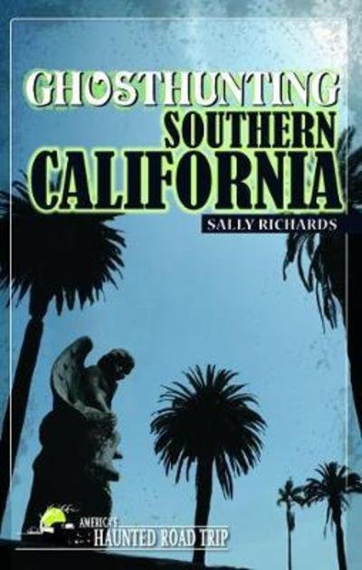Cover for Sally Richards · Ghosthunting Southern California - America's Haunted Road Trip (Hardcover Book) (2018)