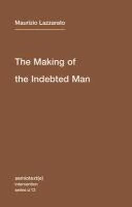 Cover for Maurizio Lazzarato · The Making of the Indebted Man: An Essay on the Neoliberal Condition - Semiotext (e) / Intervention Series (Taschenbuch) (2012)