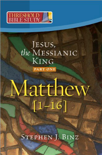 Cover for Stephen J. Binz · Threshold Bible Study: Jesus, the Messianic King--part One: Matthew 1-16 (Paperback Book) (2010)